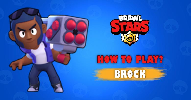 Brock - Brawl Star Complete Guide, Tips, Wiki & Strategies Latest!