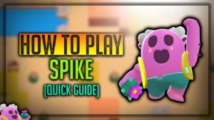 Spike Brawl Stars Complete Guide